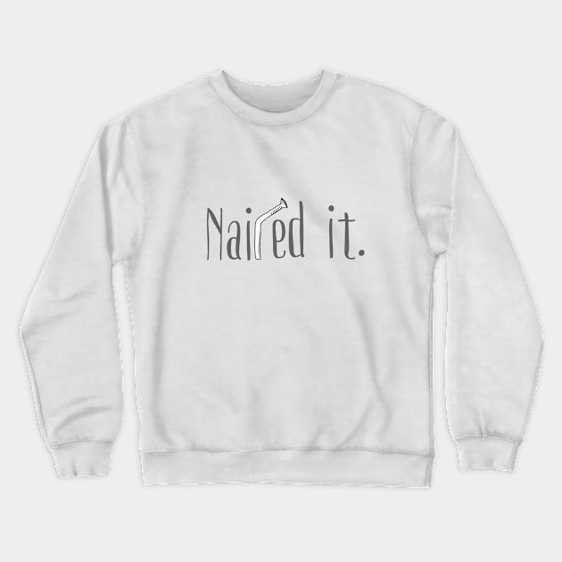 Nailed It Crewneck Sweatshirt by KathrinLegg